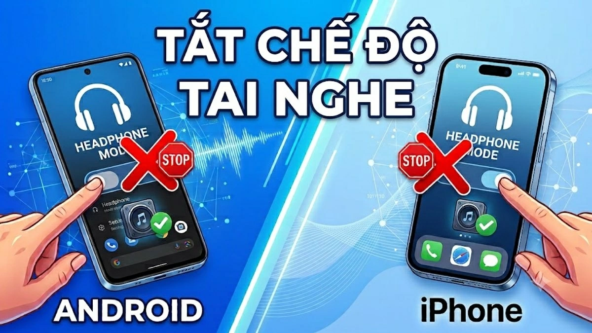 Bật mí cách tắt chế độ tai nghe trên điện thoại Android, iPhone.