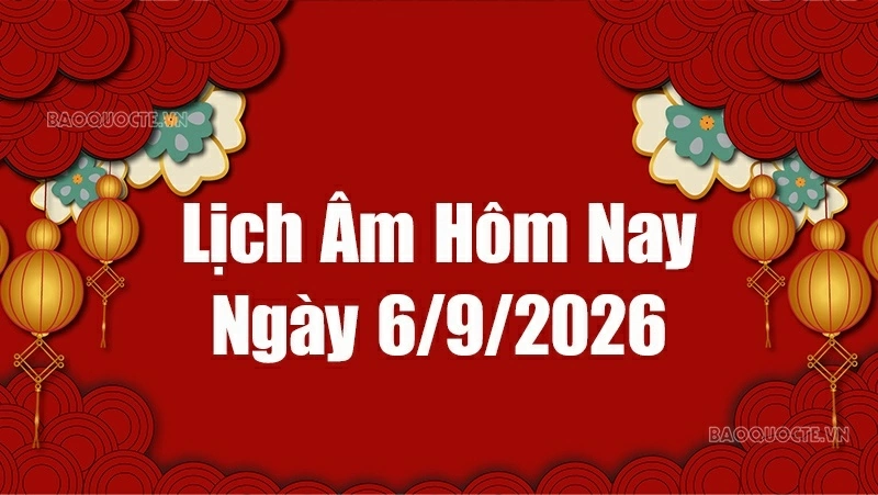 Lịch âm hôm nay 2026: Xem lịch âm 6/9/2026, Lịch vạn niên ngày 6 tháng 9 năm 2026
