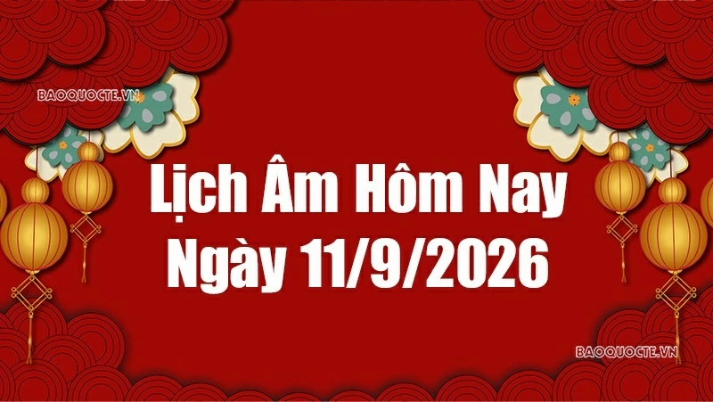 Lịch âm hôm nay 2026: Xem lịch âm 11/9/2026, Lịch vạn niên ngày 11 tháng 9 năm 2026 Lịch âm hôm nay 2026: Xem lịch âm 11/9/2026, Lịch vạn niên ngày 11 tháng 9 năm 2026