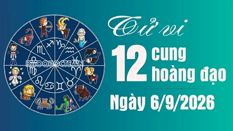 Tử vi 12 cung hoàng đạo Chủ Nhật 6/9/2026: Nhân Mã thuận lợi và may mắn