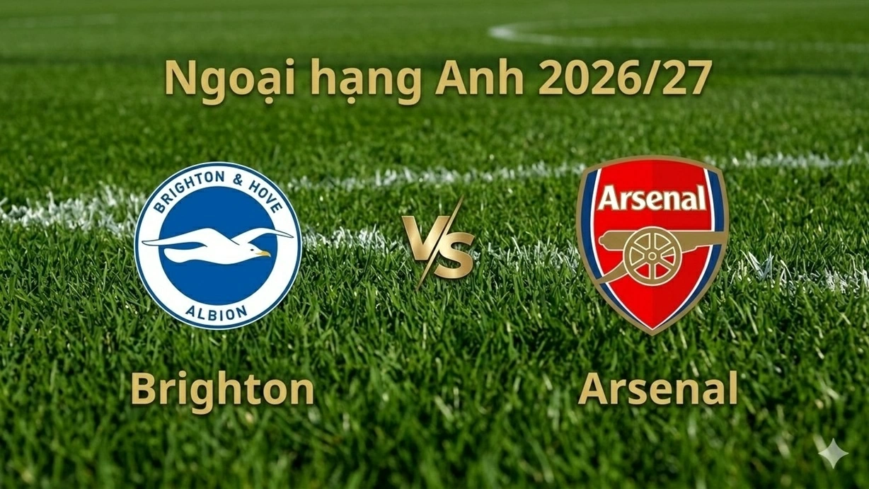 Nhận định, dự đoán trận đấu Brighton vs Arsenal: Cuộc đối đầu đáng chờ đợi