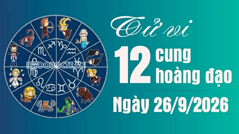 Tử vi 12 cung hoàng đạo Thứ Bảy ngày 26/9/2026: Sư Tử có ngày khởi sắc Tử vi 12 cung hoàng đạo Thứ Bảy ngày 26/9/2026: Sư Tử có ngày khởi sắc