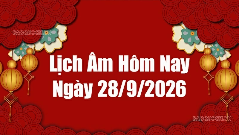 Lịch âm hôm nay 2026: Xem lịch âm 28/9/2026, Lịch vạn niên ngày 28 tháng 9 năm 2026
