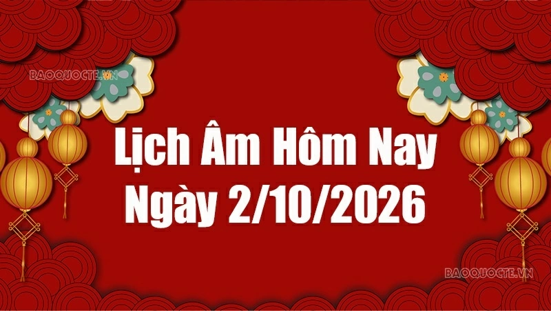 Lịch âm hôm nay 2026: Xem lịch âm 2/10/2026, Lịch vạn niên ngày 2 tháng 10 năm 2026