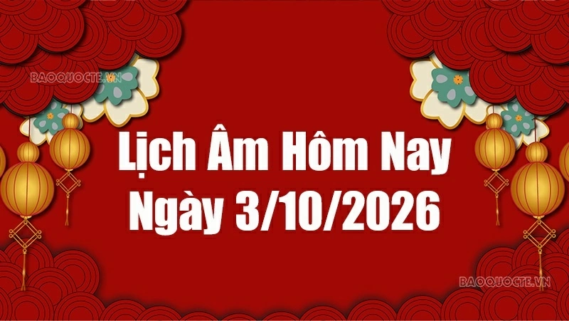 Lịch âm hôm nay 2026: Xem lịch âm 3/10/2026, Lịch vạn niên ngày 3 tháng 10 năm 2026