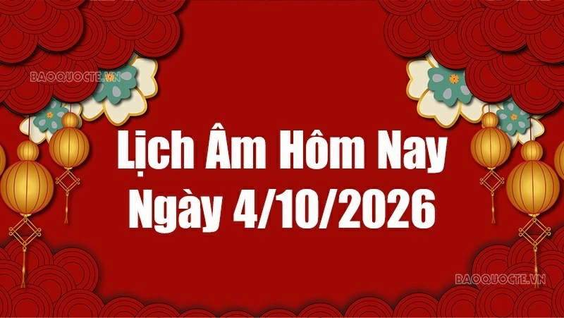 Lịch âm hôm nay 2026: Xem lịch âm 4/10/2026, Lịch vạn niên ngày 4 tháng 10 năm 2026