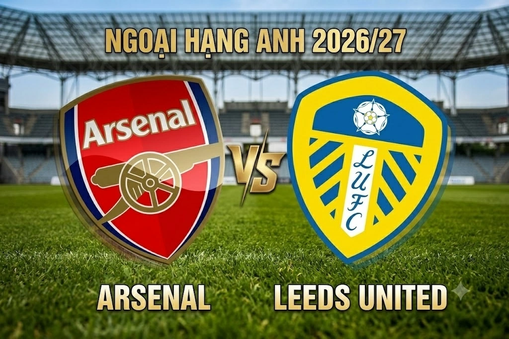 Nhận định, dự đoán trận đấu Arsenal vs Leeds United: Họng pháo khai hỏa tại Emirates