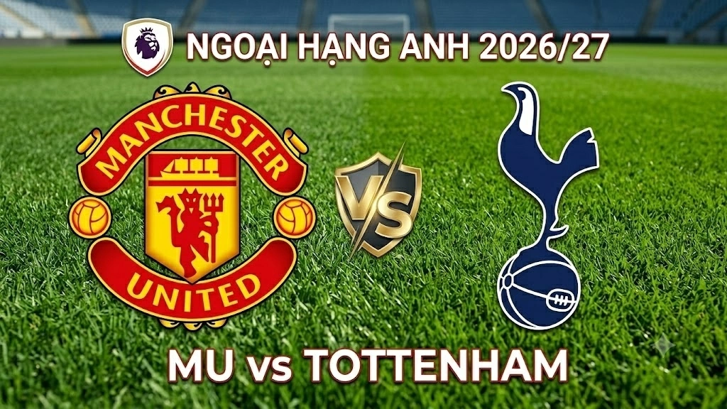 Nhận định, dự đoán trận đấu MU vs Tottenham: Ai sẽ thoát khỏi khủng hoảng?