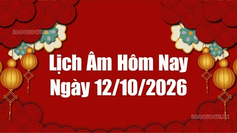 Lịch âm hôm nay 2026: Xem lịch âm 12/10/2026, Lịch vạn niên ngày 12 tháng 10 năm 2026