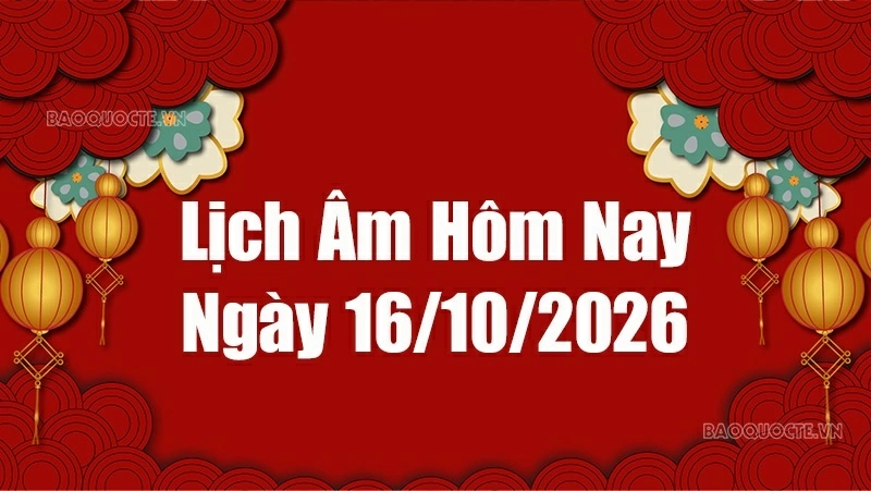 Lịch âm hôm nay 2026: Xem lịch âm 16/10/2026, Lịch vạn niên ngày 16 tháng 10 năm 2026