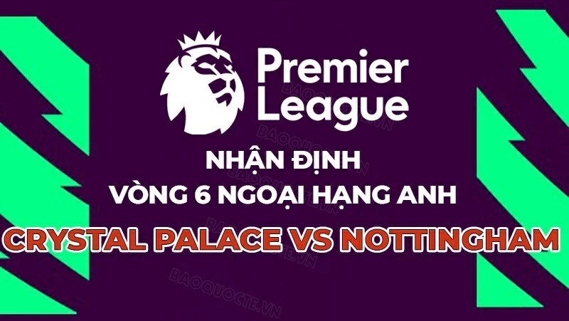 Nhận định, dự đoán trận đấu Crystal Palace vs Nottingham: Thế trận giằng co, ai sẽ lên tiếng? Nhận định, dự đoán trận đấu Crystal Palace vs Nottingham: Thế trận giằng co, ai sẽ lên tiếng?