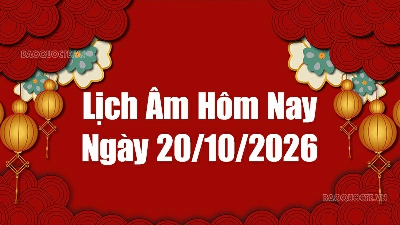 Lịch âm hôm nay 2026: Xem lịch âm 20/10/2026, Lịch vạn niên ngày 20 tháng 10 năm 2026