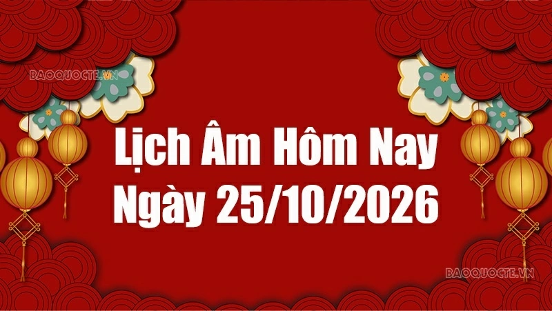 Lịch âm hôm nay 2026: Xem lịch âm 25/10/2026, Lịch vạn niên ngày 25 tháng 10 năm 2026 Lịch âm hôm nay 2026: Xem lịch âm 25/10/2026, Lịch vạn niên ngày 25 tháng 10 năm 2026