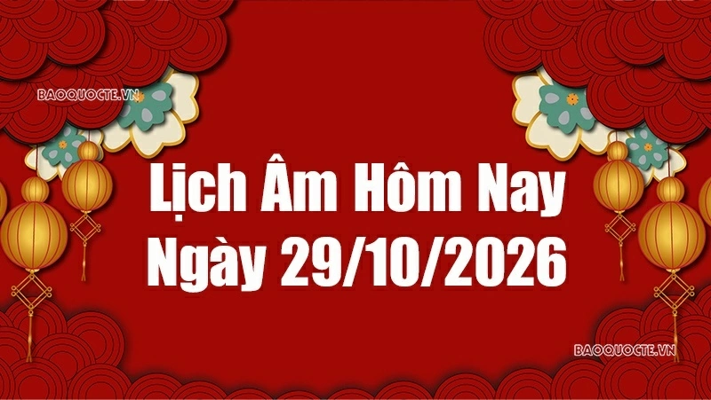 Lịch âm hôm nay 2026: Xem lịch âm 29/10/2026, Lịch vạn niên ngày 29 tháng 10 năm 2026