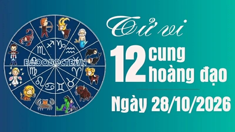 Tử vi 12 cung hoàng đạo Thứ Tư ngày 28/10/2026: