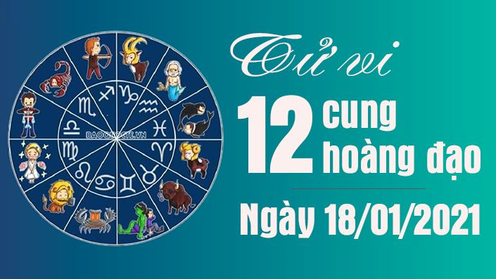 Tử vi 12 cung hoàng đạo thứ 2 ngày 18/1/2021: Kim Ngưu tình cảm không thuận lợi, Thiên Bình may mắn trong công việc