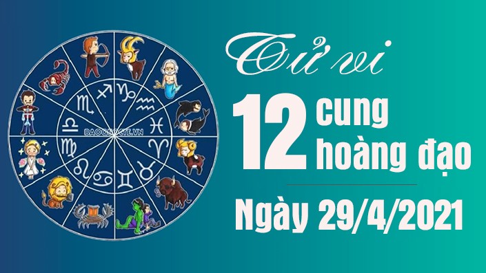 Tử vi 12 cung hoàng đạo Thứ 5 ngày 29/4/2021: Song Tử nên duyên với người thương, Sư Tử cần bình tĩnh trước sóng gió