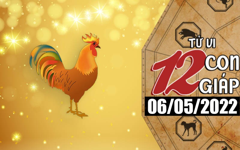 Tử vi hôm nay, xem tử vi 12 con giáp ngày 6/5/2022: Tuổi Dậu tài chính chuyển biến tích cực