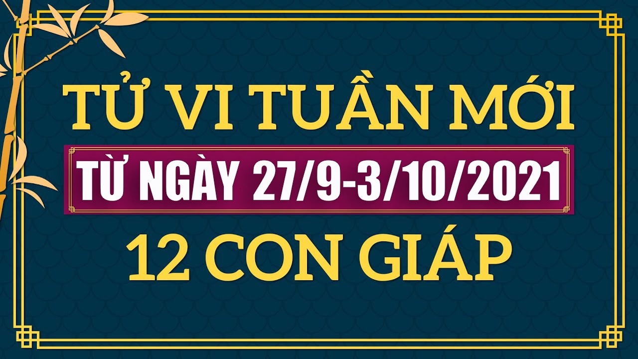 Tử vi tuần mới. Xem tử vi tuần mới 12 con giáp từ ngày 27/9-03/10/2021