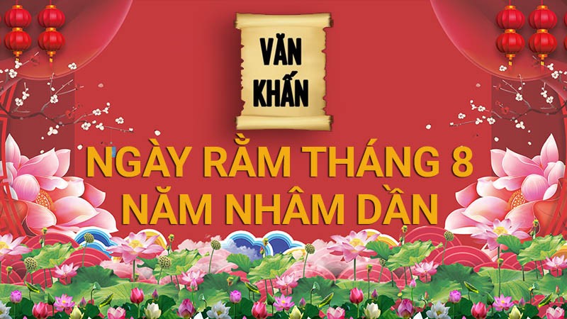 Văn khấn rằm tháng 8 Âm lịch năm Nhâm Dần 2022, bài cúng rằm gia tiên và thổ công chuẩn nhất