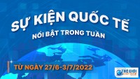 Dự kiến các sự kiện quốc tế nổi bật tuần từ ngày 27/6-3/7