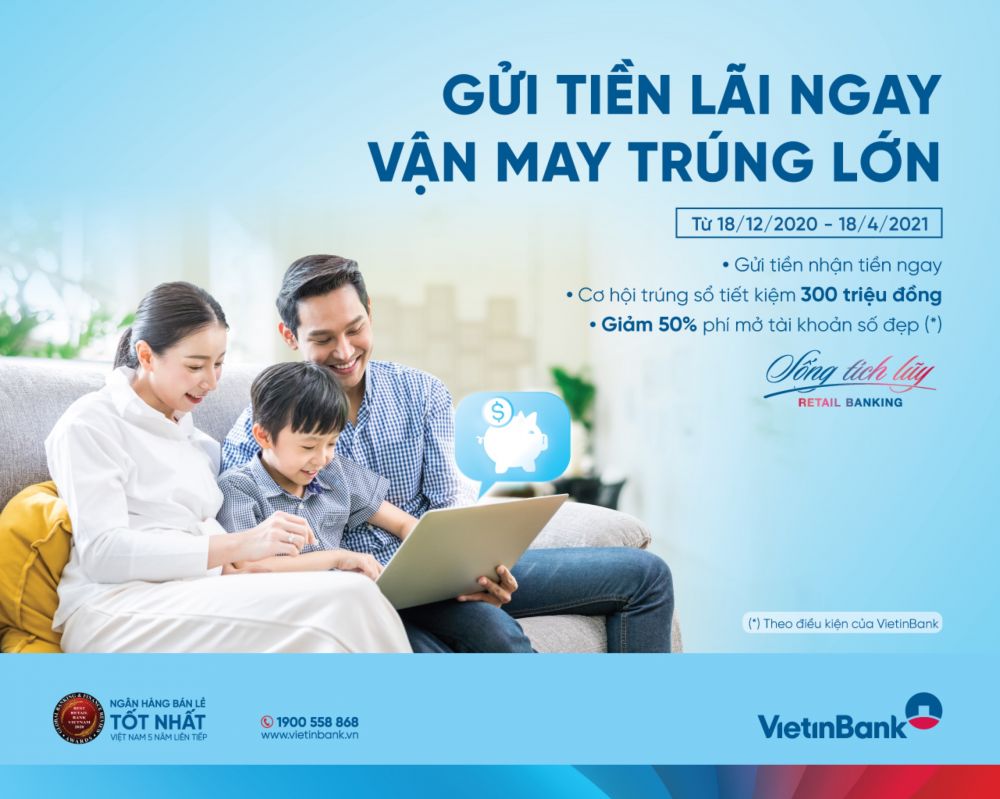 VietinBank triển khai Chương trình khuyến mãi (CTKM) “Gửi tiền lãi ngay - Vận may trúng lớn”. 