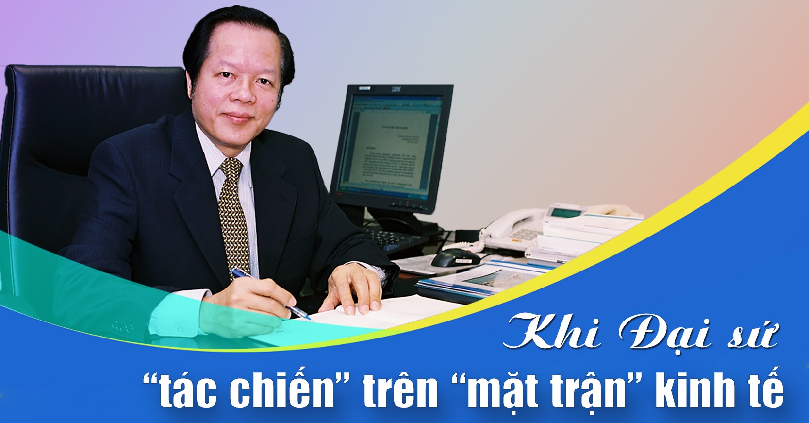 Khi Đại sứ 'tác chiến' trên 'mặt trận' kinh tế