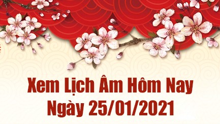 Lịch Âm 25/1– Âm Lịch Hôm Nay 25/1– Xem Âm Lịch Hôm Nay Ngày 25/1/2021 Chính Xác Nhất  - Lịch Vạn Niên 25/1/2021