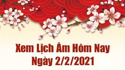 Lịch Âm 2/2– Âm Lịch Hôm Nay 2/2– Xem Âm Lịch Hôm Nay Ngày 2/2/2021 Chính Xác Nhất  - Lịch Vạn Niên 2/2/2021