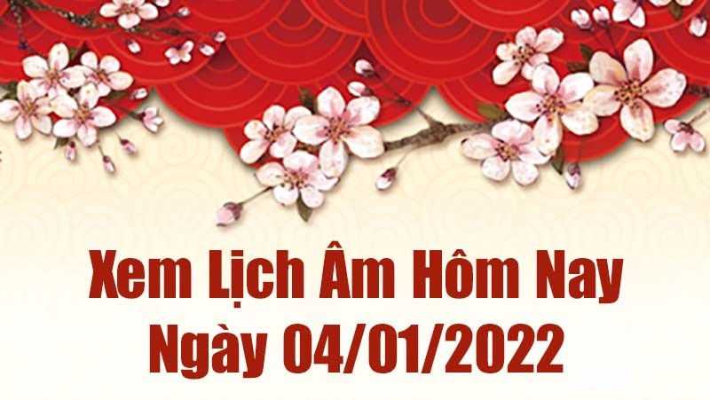 Lịch âm 4/1, âm lịch hôm nay Thứ Ba ngày 4/1/2022 tốt hay xấu?