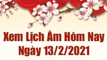 Lịch âm 13/2 - Xem âm lịch hôm nay thứ 7 ngày 13/2/2021 chính xác nhất - Lịch vạn niên 13/2/2021