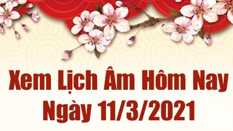 Lịch âm 11/3 - Xem âm lịch hôm nay thứ 5 ngày 11/3/2021 chính xác nhất - Lịch vạn niên 11/3/2021