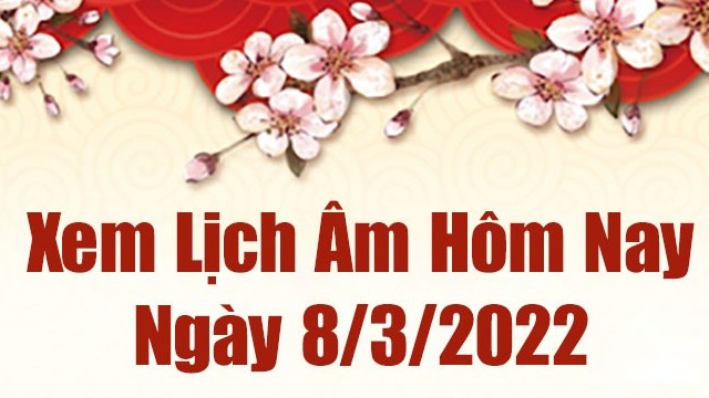 Lịch âm 8/3, âm lịch hôm nay Thứ Ba ngày 8/3/2022 tốt hay xấu?