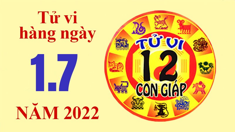 Tử vi hôm nay, xem tử vi 12 con giáp ngày 1/7/2022:
