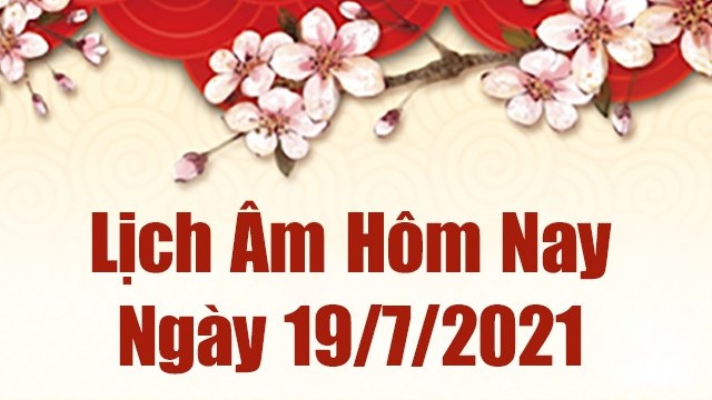 Lịch âm 19/7 - Xem âm lịch hôm nay thứ 2 ngày 19/7/2021 chính xác nhất - Lịch vạn niên 19/7/2021