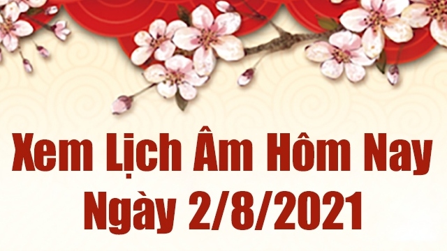 Lịch âm 2/8 - Xem âm lịch hôm nay thứ 2 ngày 2/8/2021 chính xác nhất - Lịch vạn niên 2/8/2021