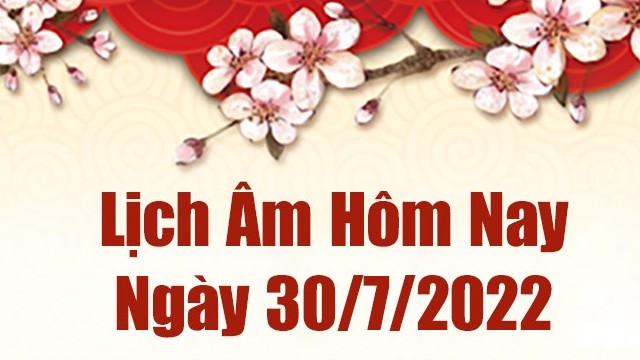 Lịch âm 30/7, âm lịch hôm nay Thứ Bảy 30/7/2022 ngày tốt hay xấu? Lịch vạn niên 30/7/2022