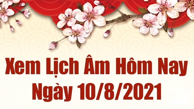 Lịch âm 10/8 - Xem âm lịch hôm nay thứ 3 ngày 10/8/2021 chính xác nhất - Lịch vạn niên 10/8/2021