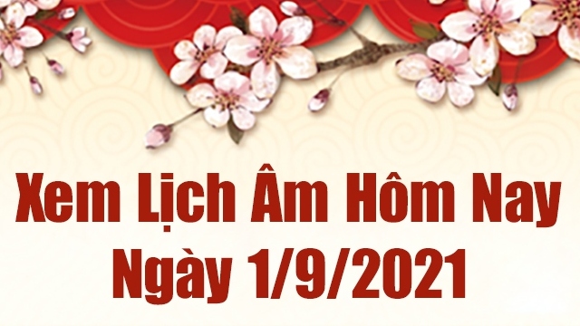 Lịch âm 1/9 - Xem âm lịch hôm nay thứ 4 ngày 1/9/2021 chính xác nhất - Lịch vạn niên 1/9/2021