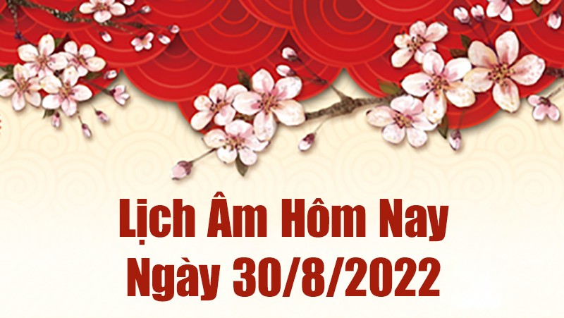 Lịch âm 30/8, xem âm lịch hôm nay Thứ Ba ngày 30/8/2022 là ngày tốt hay xấu? Lịch vạn niên 30/8/2022