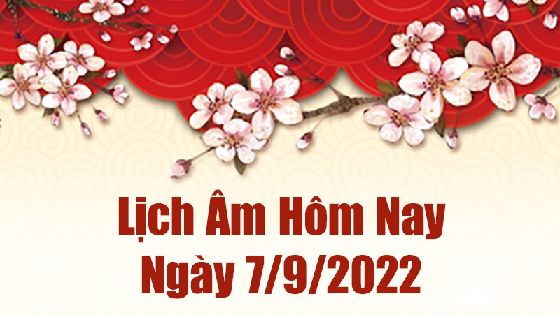 Lịch âm 7/9, xem âm lịch hôm nay Thứ Tư ngày 7/9/2022 là ngày tốt hay xấu? Lịch vạn niên 7/9/2022