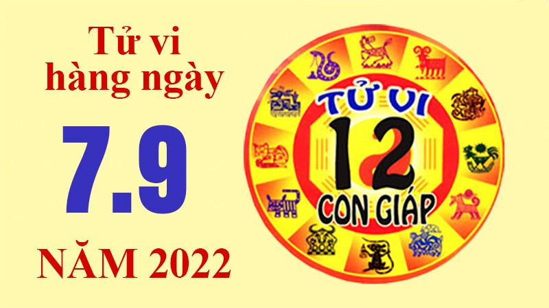 Tử vi hôm nay, xem tử vi 12 con giáp ngày 7/9/2022: