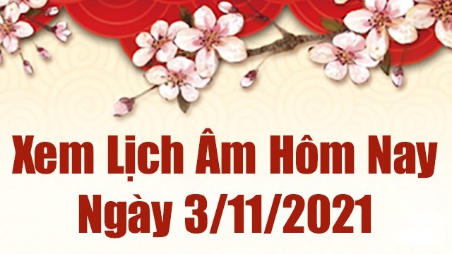 Lịch âm 3/11, Xem âm lịch hôm nay Thứ Tư ngày 3/11/2021 chính xác nhất. Lịch vạn niên