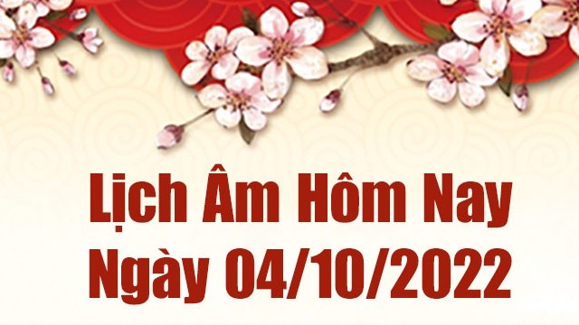 Lịch âm 4/10, xem âm lịch hôm nay Thứ Ba ngày 4/10/2022 là ngày tốt hay xấu? Lịch vạn niên 4/10/2022