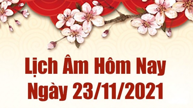 Lịch âm 23/11, Xem âm lịch hôm nay Thứ Ba ngày 23/11/2021 tốt hay xấu?