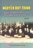 Nguyễn Duy Trinh - Người cộng sản kiên cường, nhà ngoại giao tài năng