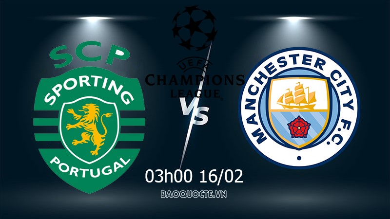 Link xem trực tiếp Sporting vs Man City 3h00 ngày 16/2 lượt đi vòng 1/8 Cúp C1