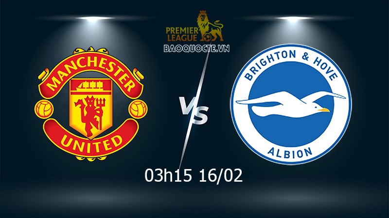 Link xem trực tiếp MU vs Brighton (3h15 ngày 16/2) vòng 25 Ngoại ...