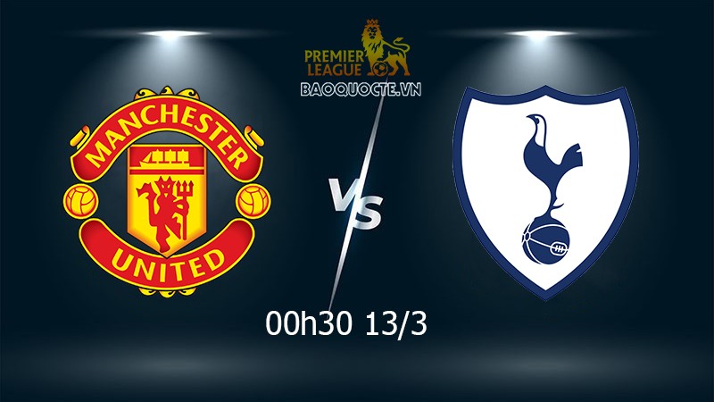 Link xem trực tiếp MU vs Tottenham (00h30 ngày 13/3) vòng 29 Ngoại hạng Anh