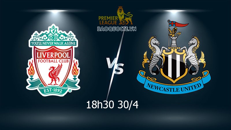 Link xem trực tiếp Liverpool vs Newcastle (18h30 ngày 30/4) vòng 35 Ngoại hạng Anh